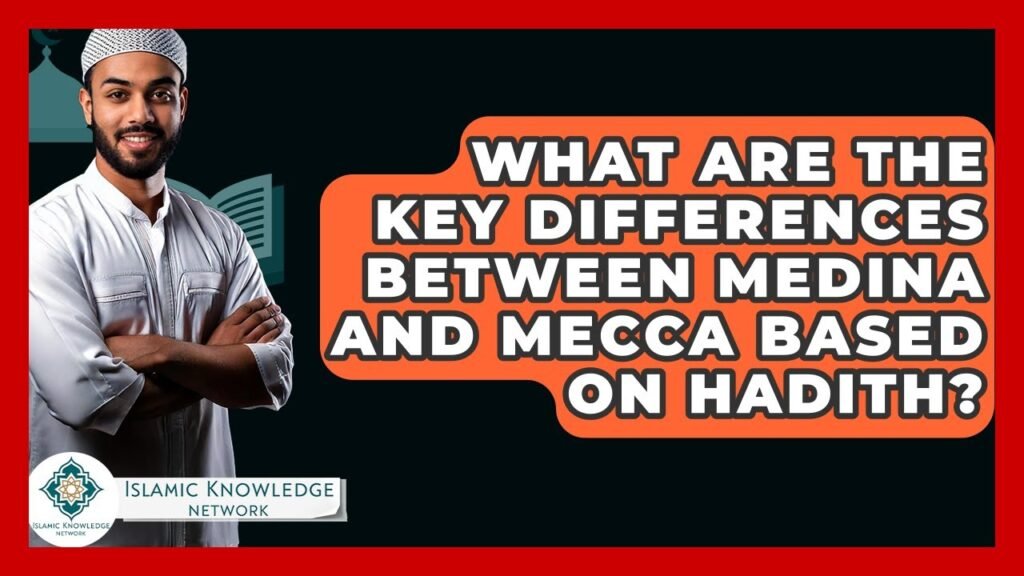 What Are the Key Differences Between Medina and Mecca?
