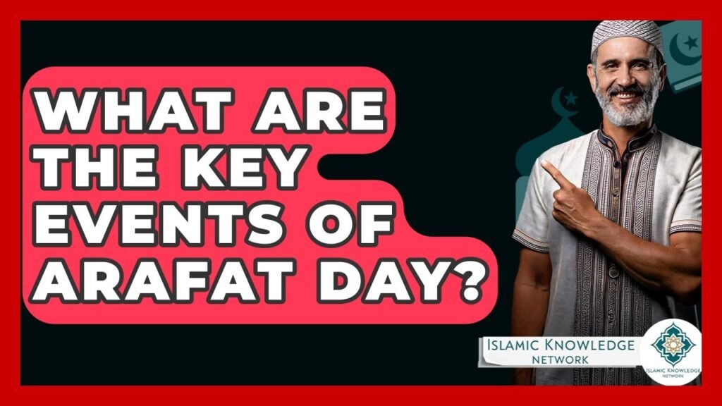 What Are the Key Events of Arafat Day? Explore Insights Here!