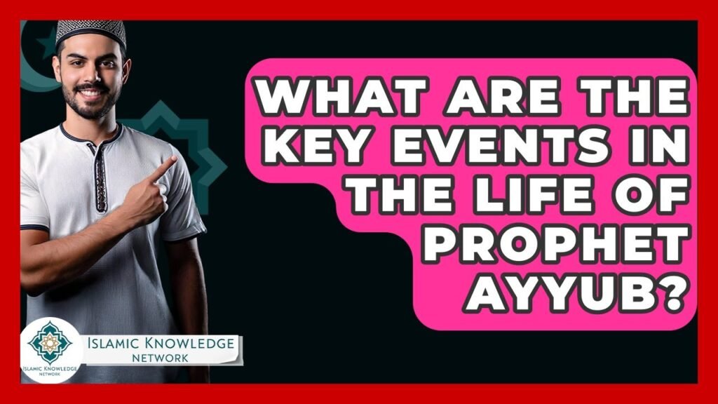 What Key Events Shaped the Life of Prophet Ayyub?