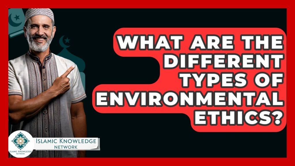 What Types of Environmental Ethics Exist? Explore Now!