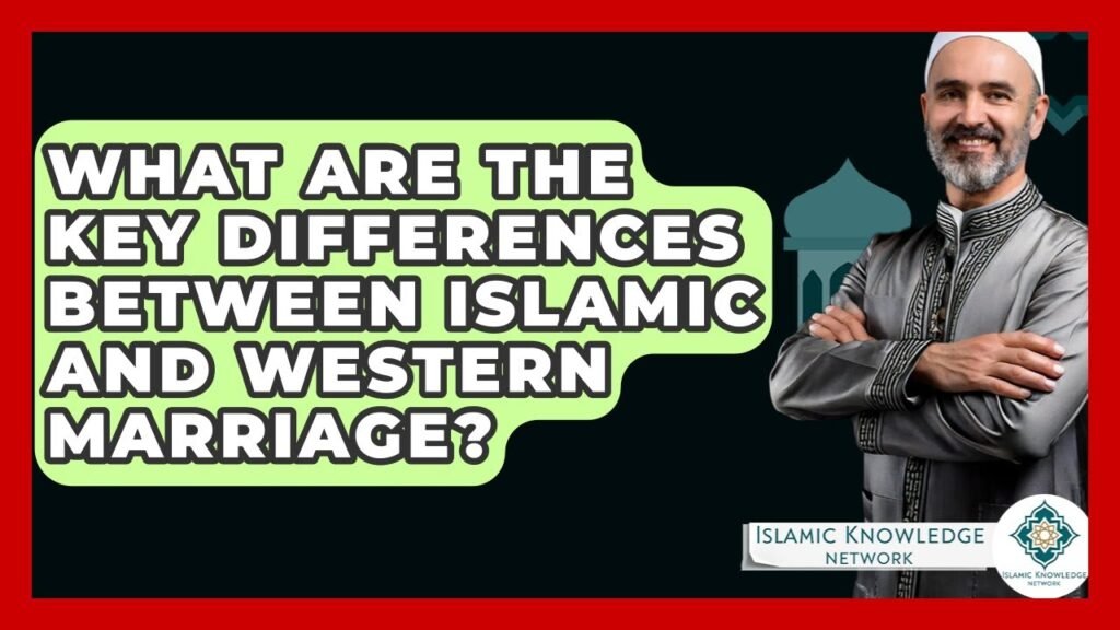 What Are the Key Differences Between Islamic and Western Marriage?