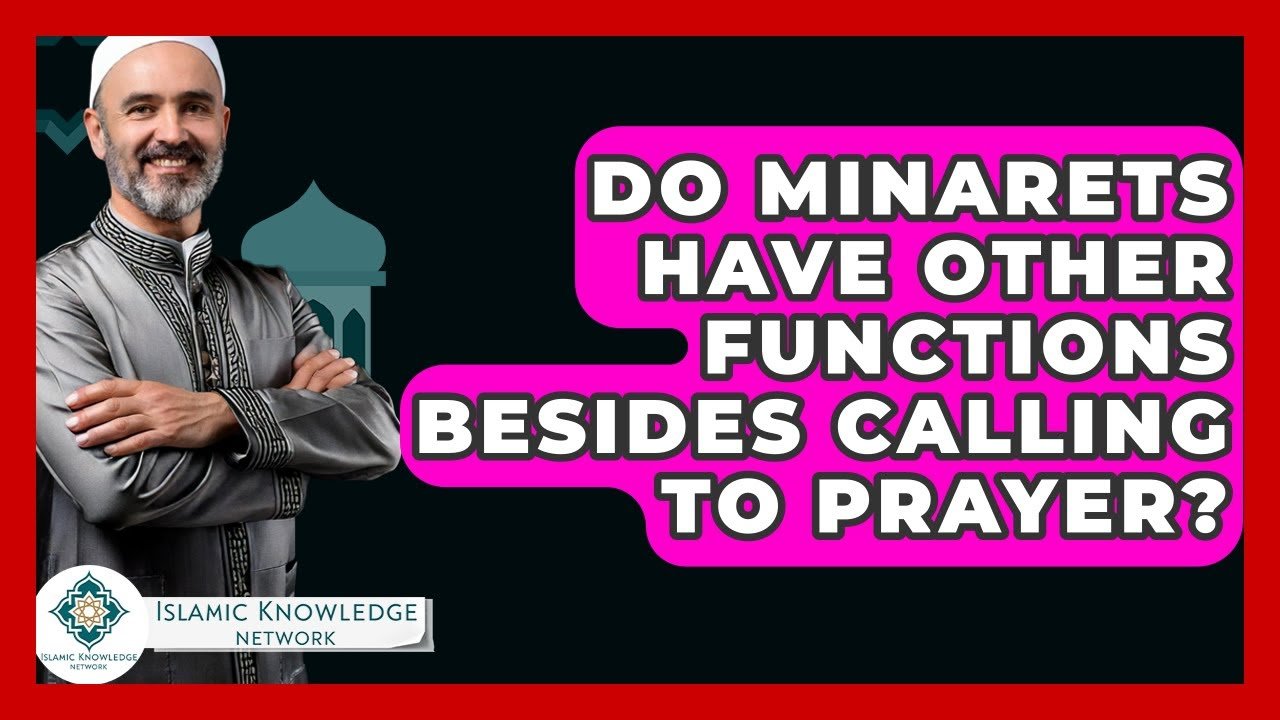 Minarets: Do They Serve Functions Beyond Prayer Calls?