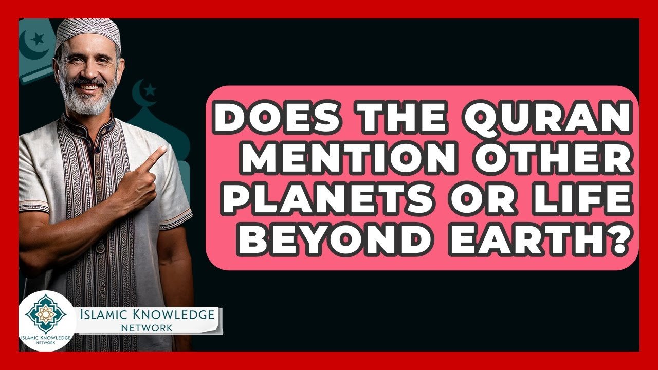 Does the Quran Mention Other Planets or Life Beyond Earth?