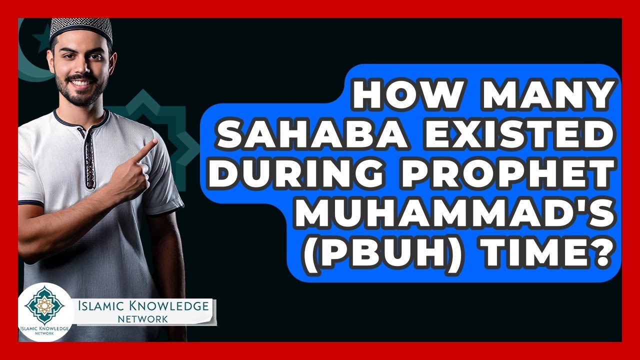 How Many Sahaba Lived During Prophet Muhammad’s (PBUH) Time?