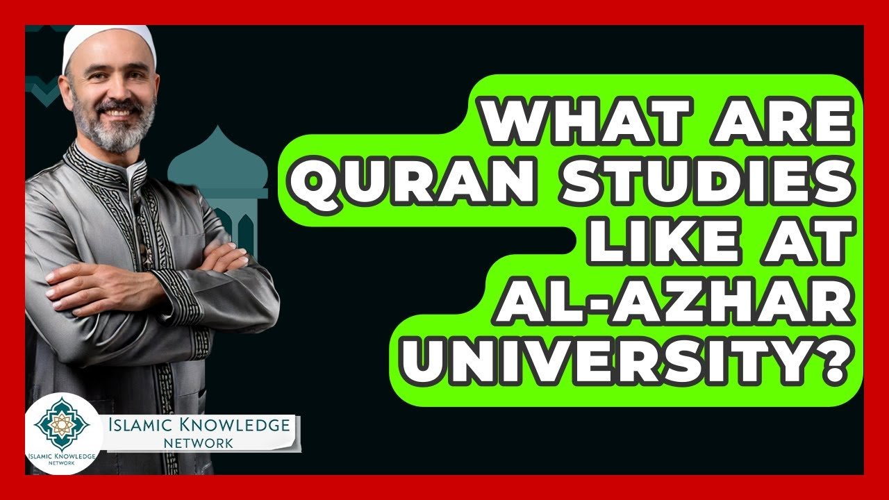 What Are Quran Studies Like at Al-Azhar University?