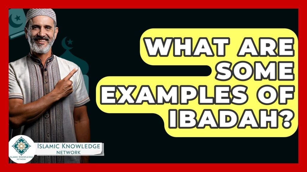 What Are Examples of Ibadah? Discover Key Practices Here!