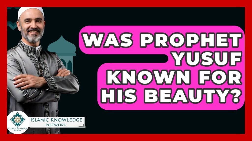 Was Prophet Yusuf Renowned for His Beauty in Islam? Was Prophet Yusuf Renowned for His Beauty in Islam?