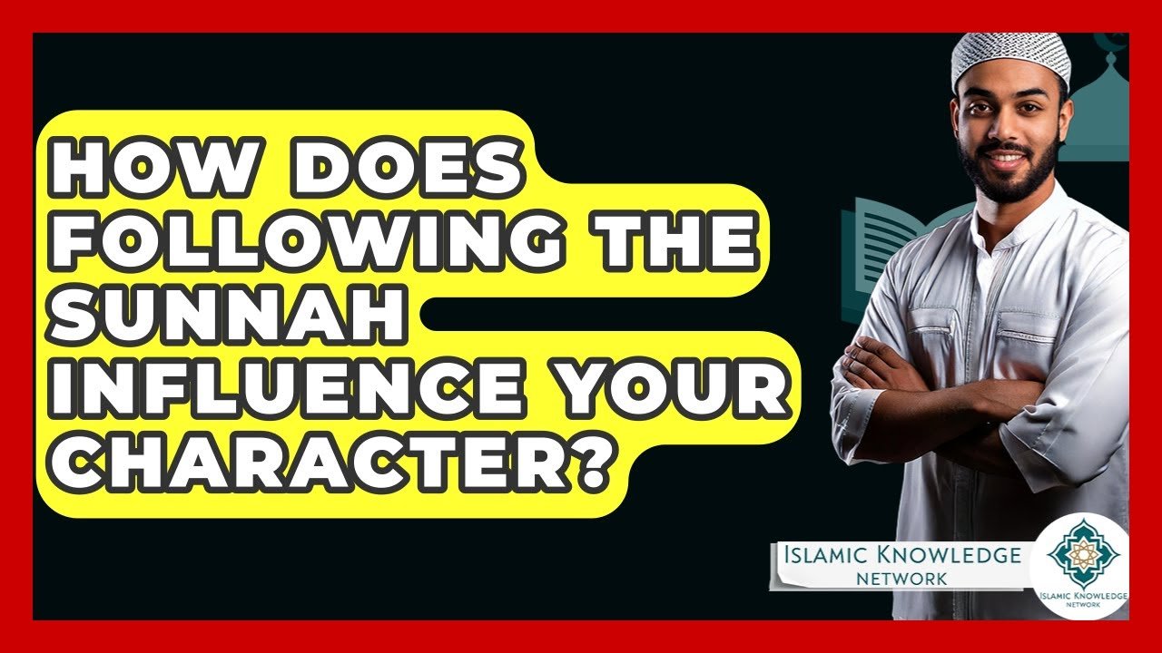How Does Following the Sunnah Shape Your Character?