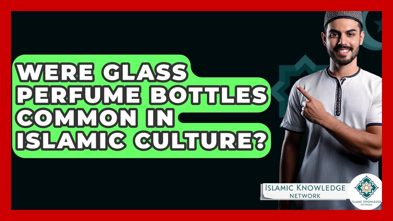 Did Islamic Culture Feature Glass Perfume Bottles Often?