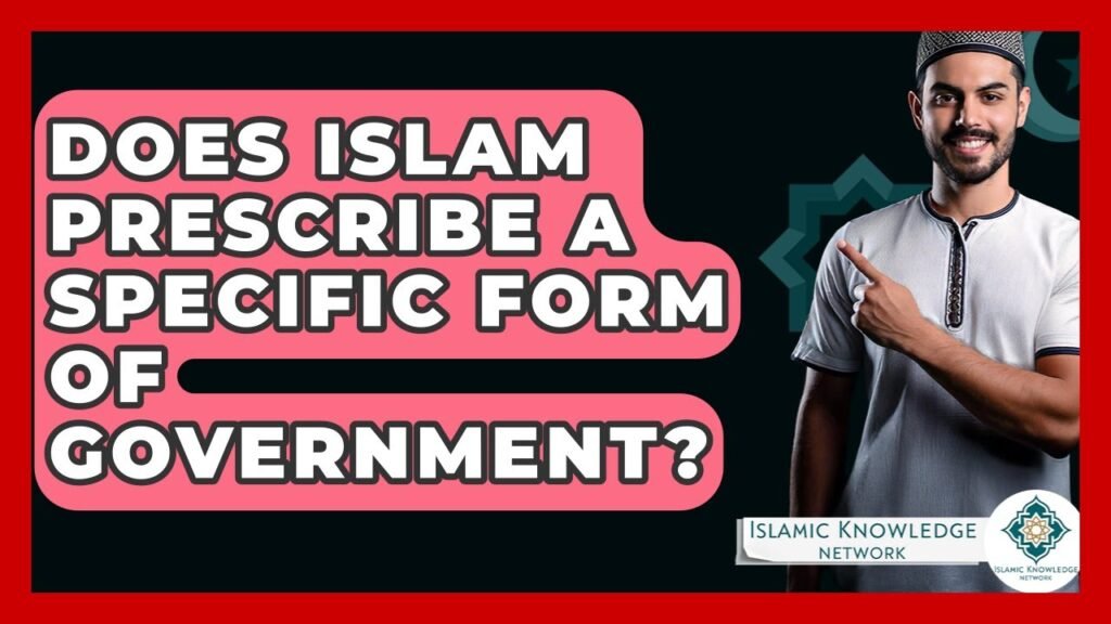 Does Islam Advocate a Specific Government Structure?