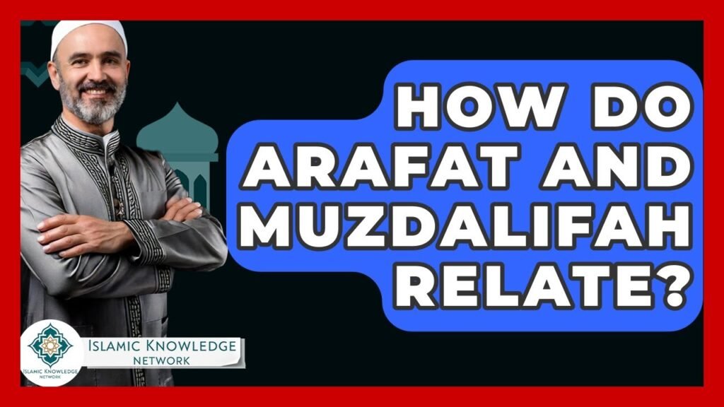 How Are Arafat and Muzdalifah Connected in Islamic Traditions? How Are Arafat and Muzdalifah Connected in Islamic Traditions?