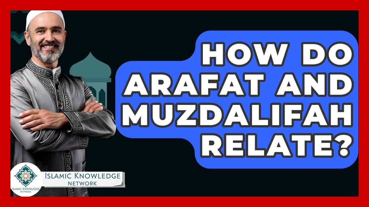 How Are Arafat and Muzdalifah Connected in Islamic Traditions? How Are Arafat and Muzdalifah Connected in Islamic Traditions?