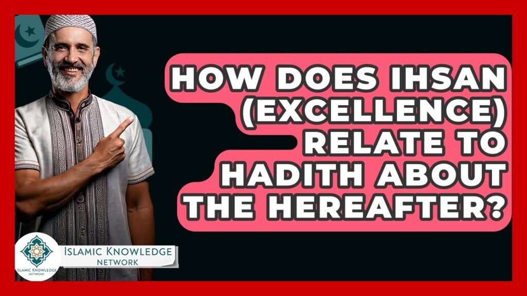How Does Ihsan Relate to Hadith About the Hereafter?