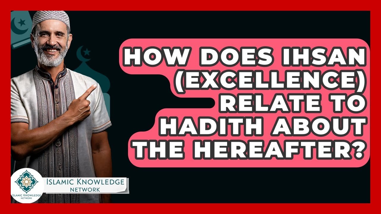 How Does Ihsan Relate to Hadith About the Hereafter?