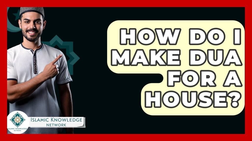 How to Make Dua for a House: Tips and Guidance