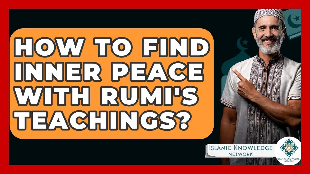 How Can Rumi’s Teachings Help You Find Inner Peace?