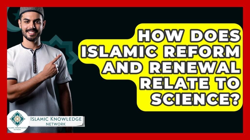How Are Islamic Reform and Renewal Connected to Science?