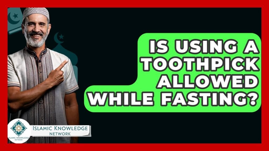 Is Using a Toothpick Allowed While Fasting in Islam?