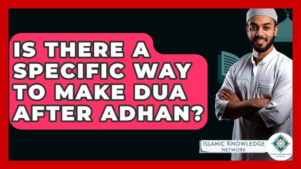How Should You Make Dua After Adhan? Guide & Tips