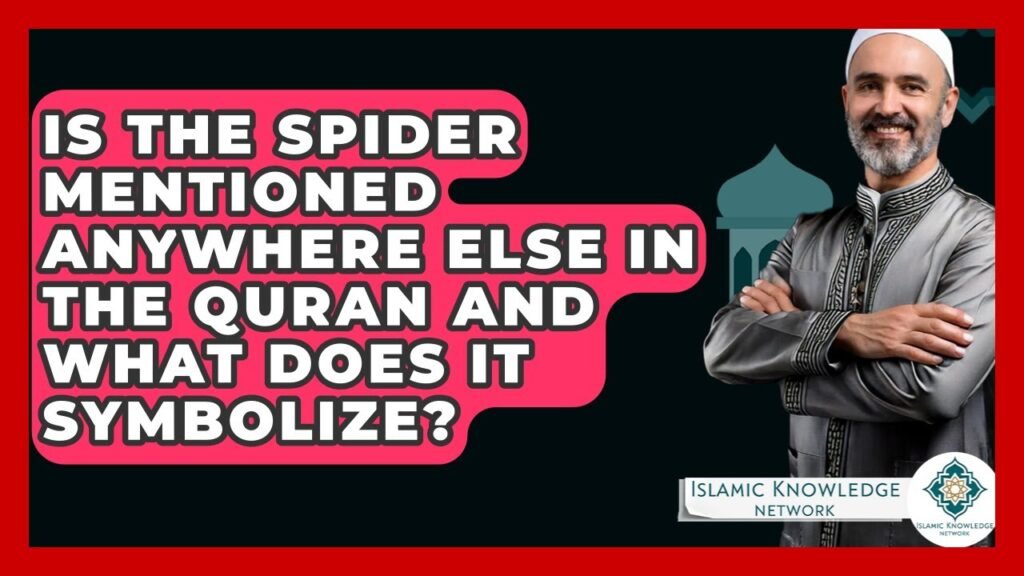 Is the Spider Mentioned Elsewhere in the Quran? What Does It Symbolize?