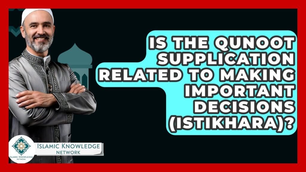 Is Qunoot Supplication Linked to Istikhara for Decisions? Is Qunoot Supplication Linked to Istikhara for Decisions?