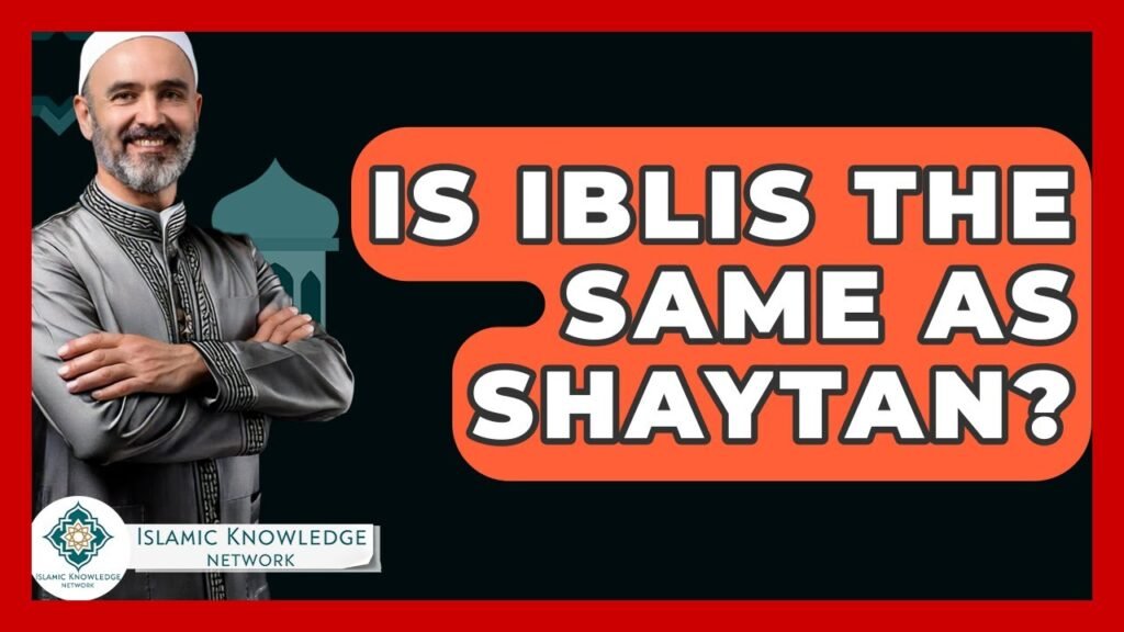 Is Iblis The Same As Shaytan? Unraveling Key Differences