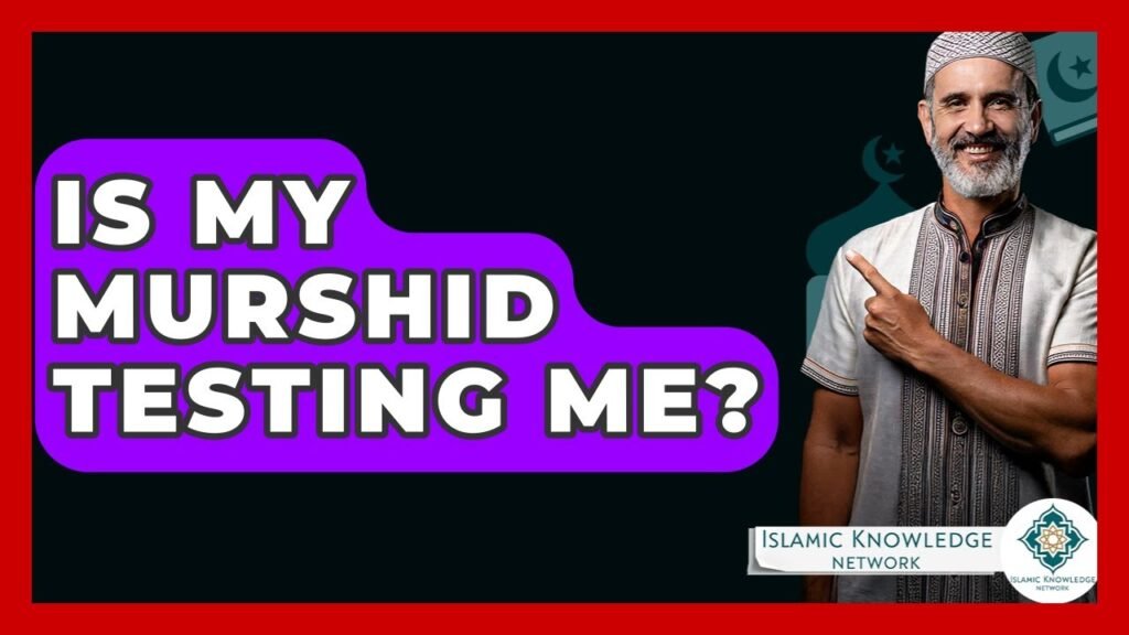 Is My Murshid Testing Me? Understand the Signs and Insights Is My Murshid Testing Me? Understand the Signs and Insights