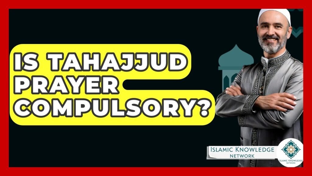 Is Tahajjud Prayer Compulsory? | Islamic Knowledge Network