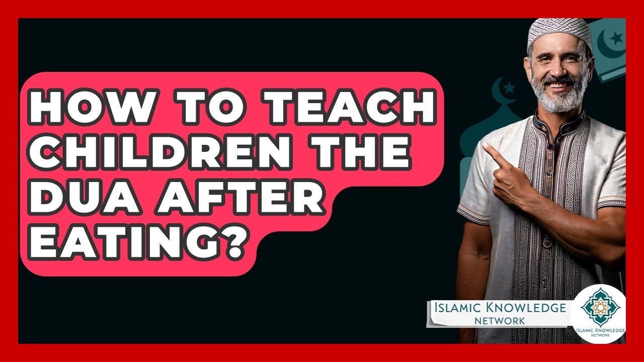 How to Teach Children Dua After Eating? Tips & Guidance