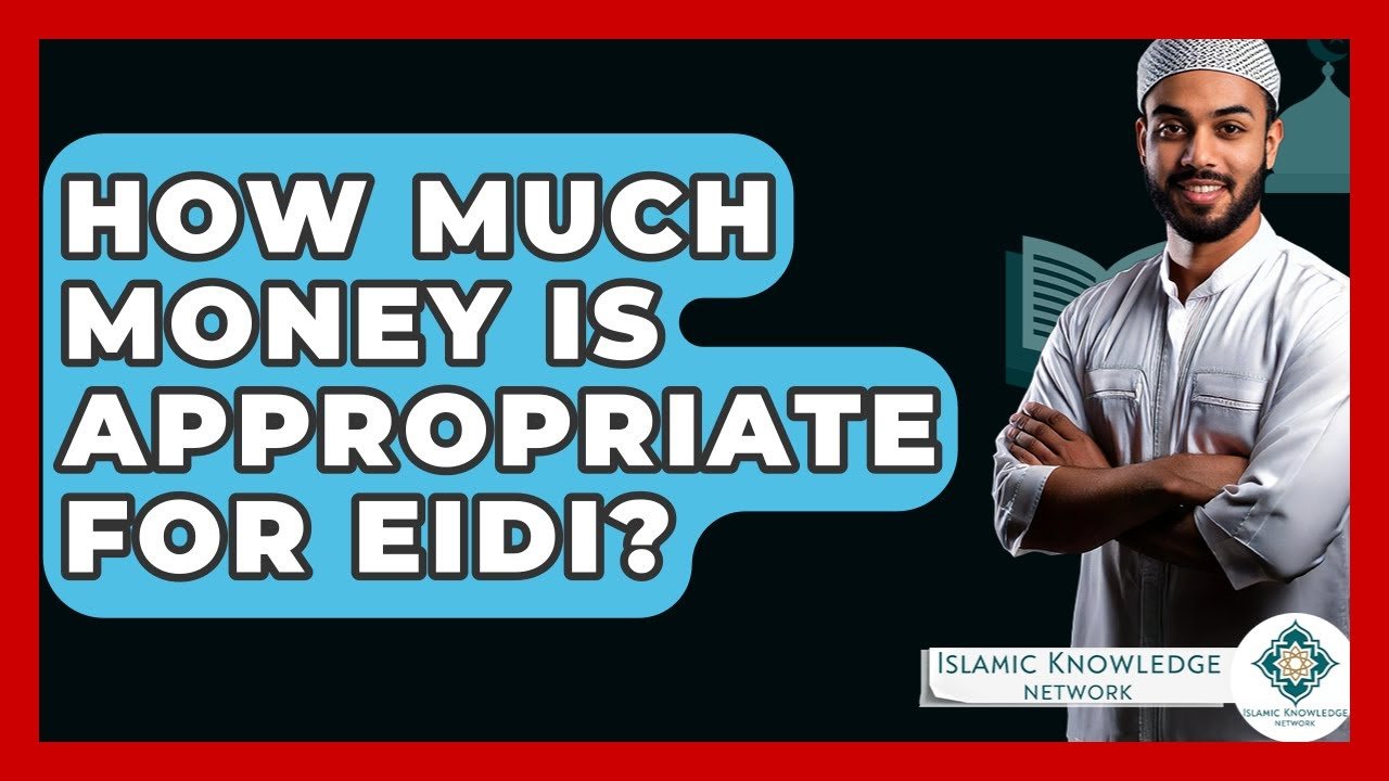 How Much Eidi Money Is Appropriate for Kids and Adults?