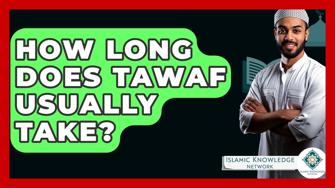How Long Does Tawaf Take? Understanding the Ritual Duration