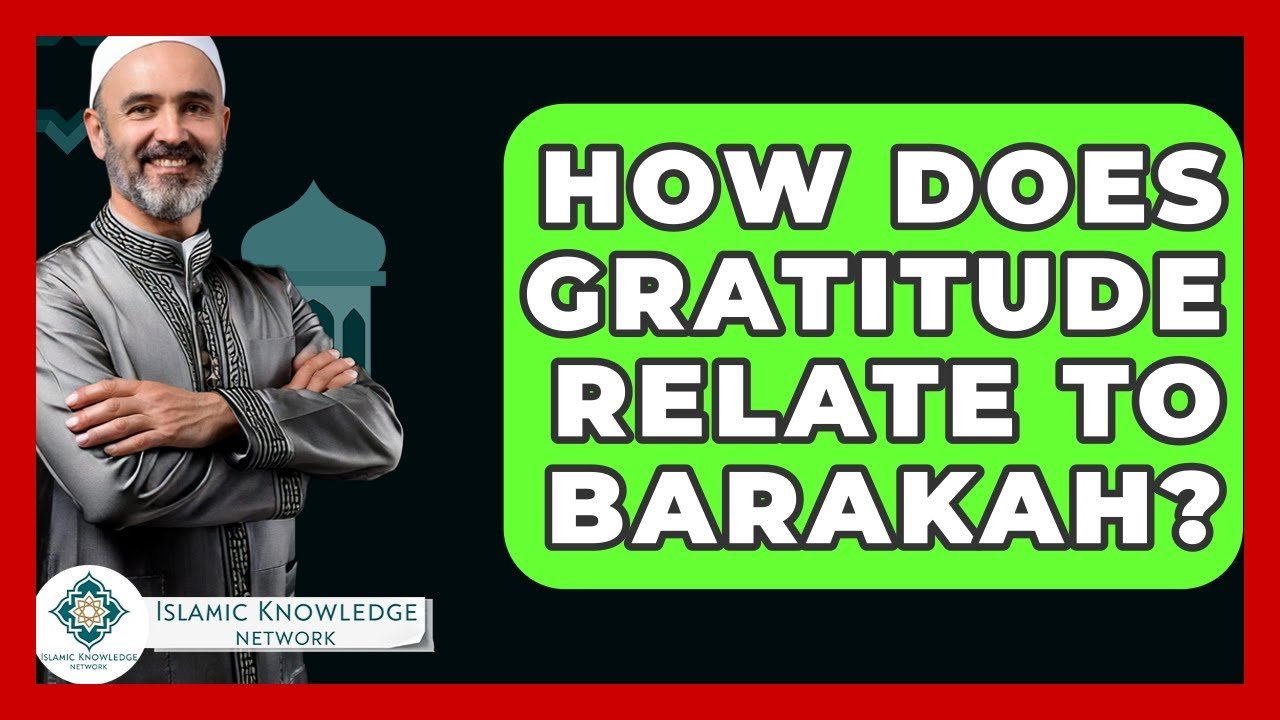 How Does Gratitude Enhance Barakah in Our Lives?