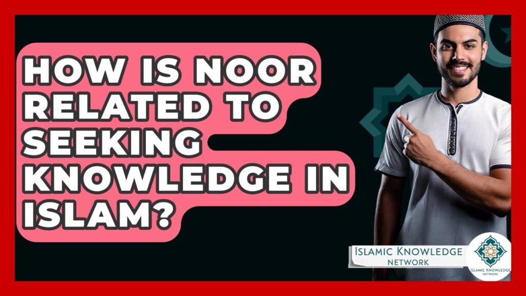 How Does Noor Relate to Seeking Knowledge in Islam?