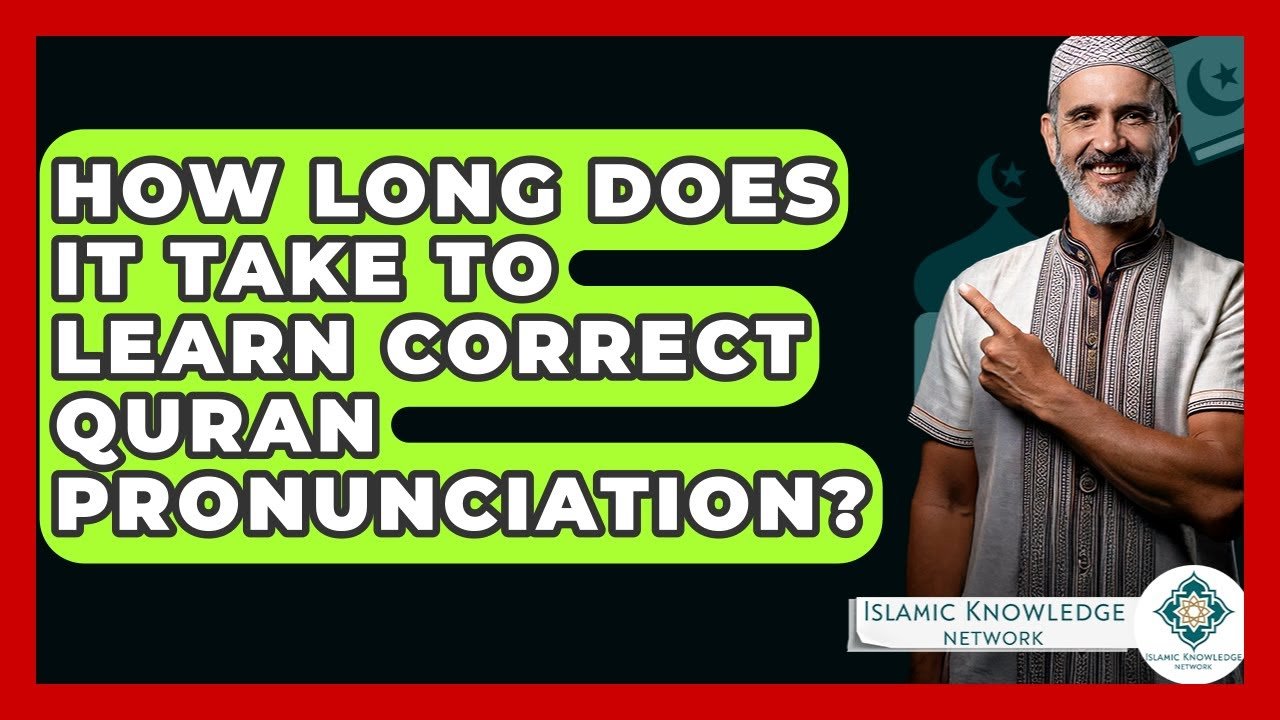 How Long to Learn Correct Quran Pronunciation? Find Out Here!