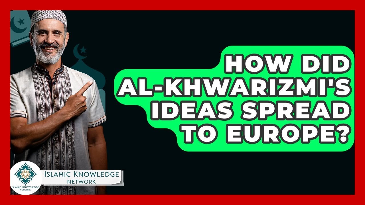 How Did Al-Khwarizmi’s Ideas Reach Europe?