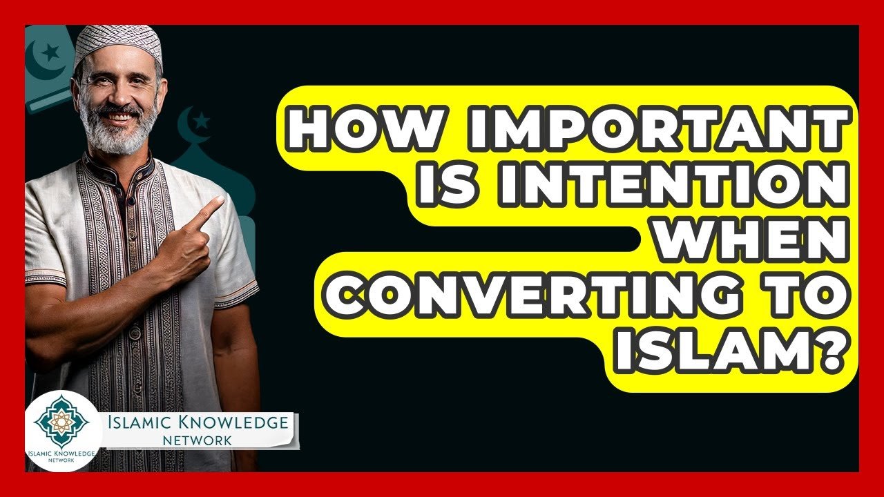 How Important Is Intention for Converting to Islam?