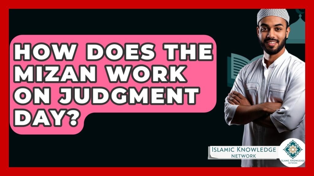 How Does the Mizan Work on Judgment Day? Uncover the Truth! How Does the Mizan Work on Judgment Day? Uncover the Truth!