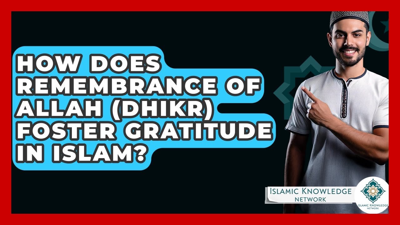 How Does Dhikr Cultivate Gratitude in Islam?