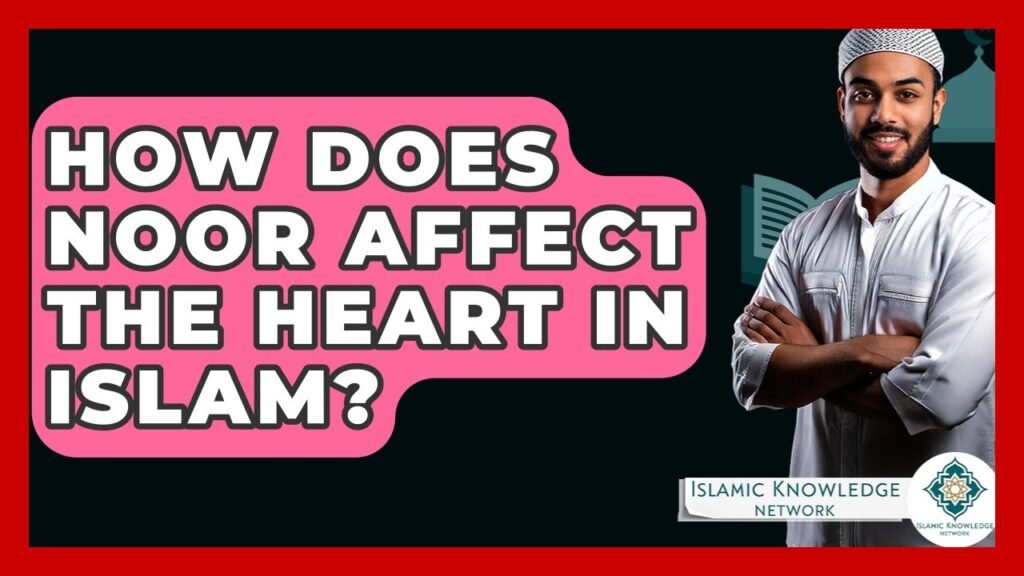 How Does Noor Influence the Heart in Islam? Discover Now!