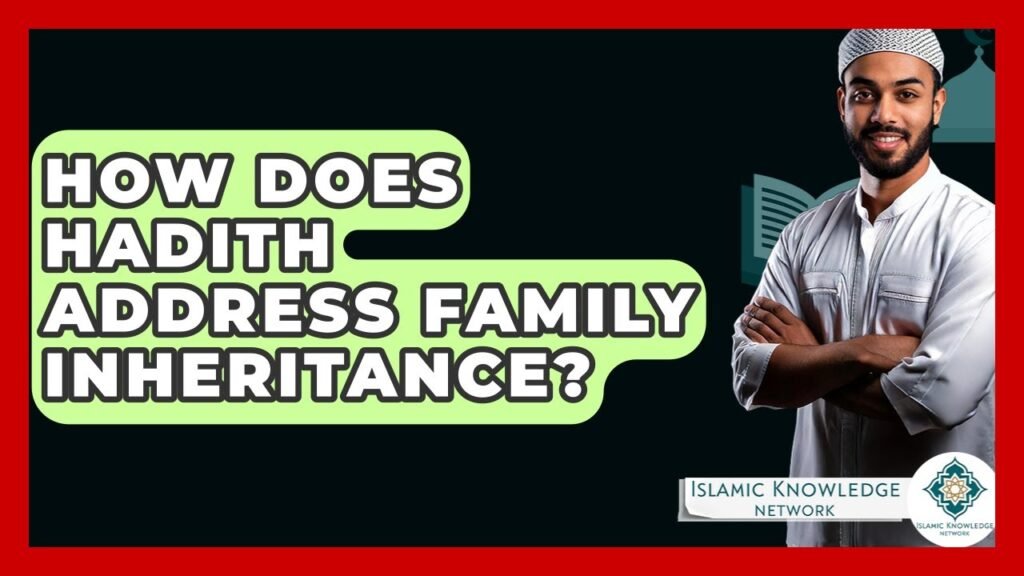 How Does Hadith Guide Family Inheritance in Islam?