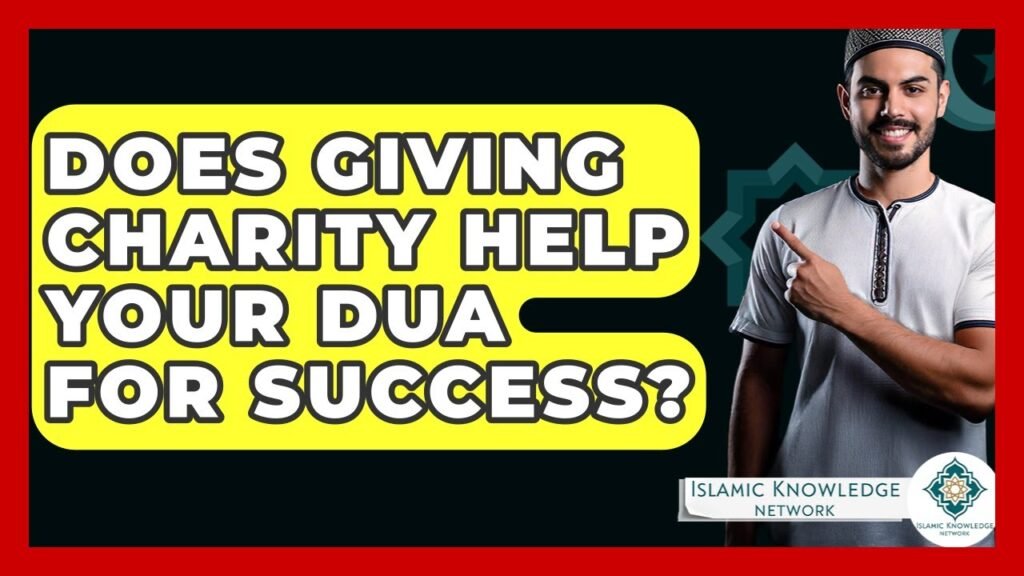 Does Charity Enhance Your Dua for Success in Islam?