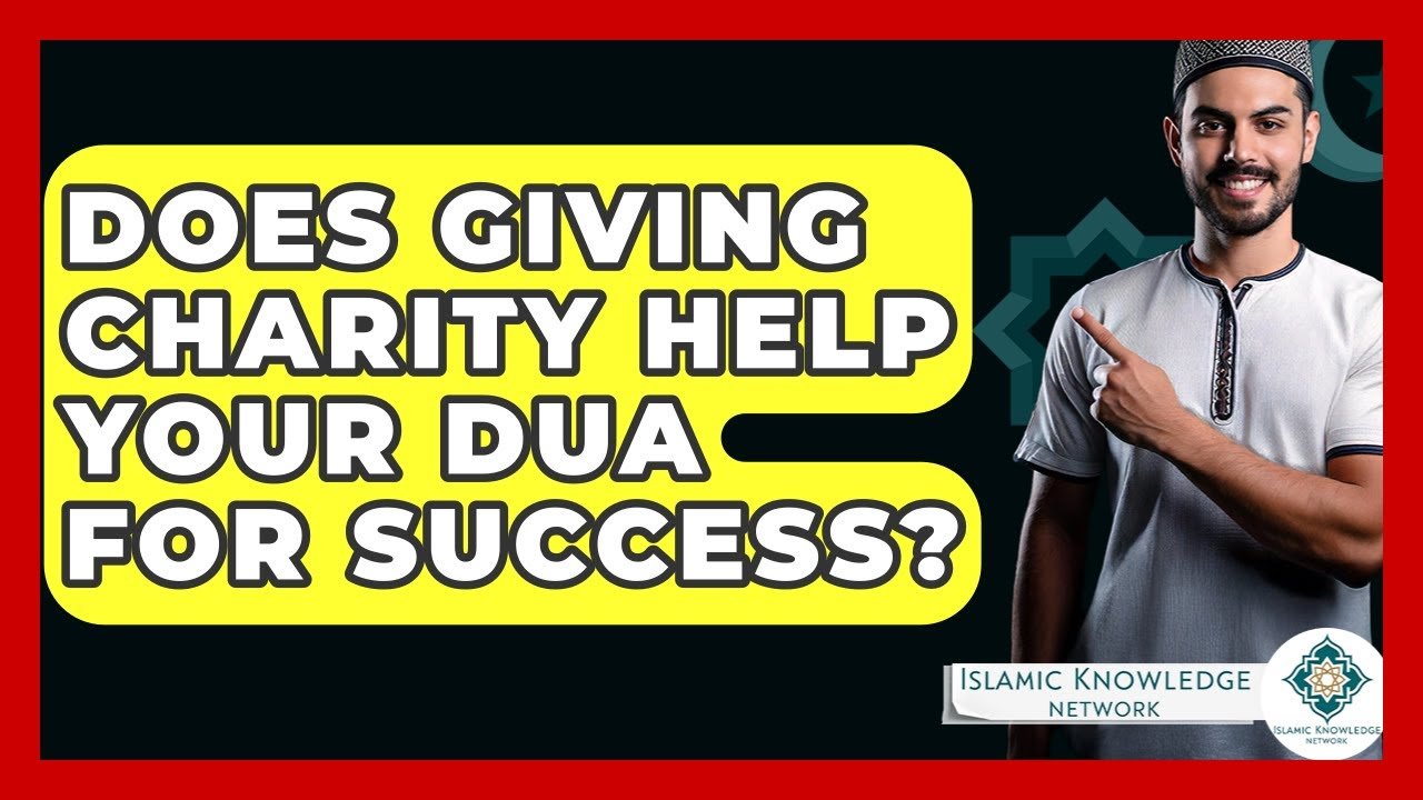 Does Charity Enhance Your Dua for Success in Islam? Does Charity Enhance Your Dua for Success in Islam?