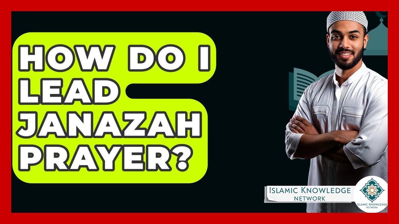 How Do I Lead Janazah Prayer? A Step-by-Step Guide How Do I Lead Janazah Prayer? A Step-by-Step Guide