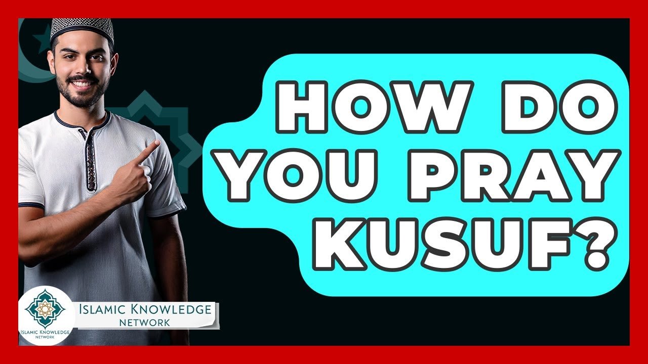 How Do You Pray Kusuf? A Guide to Islamic Practices