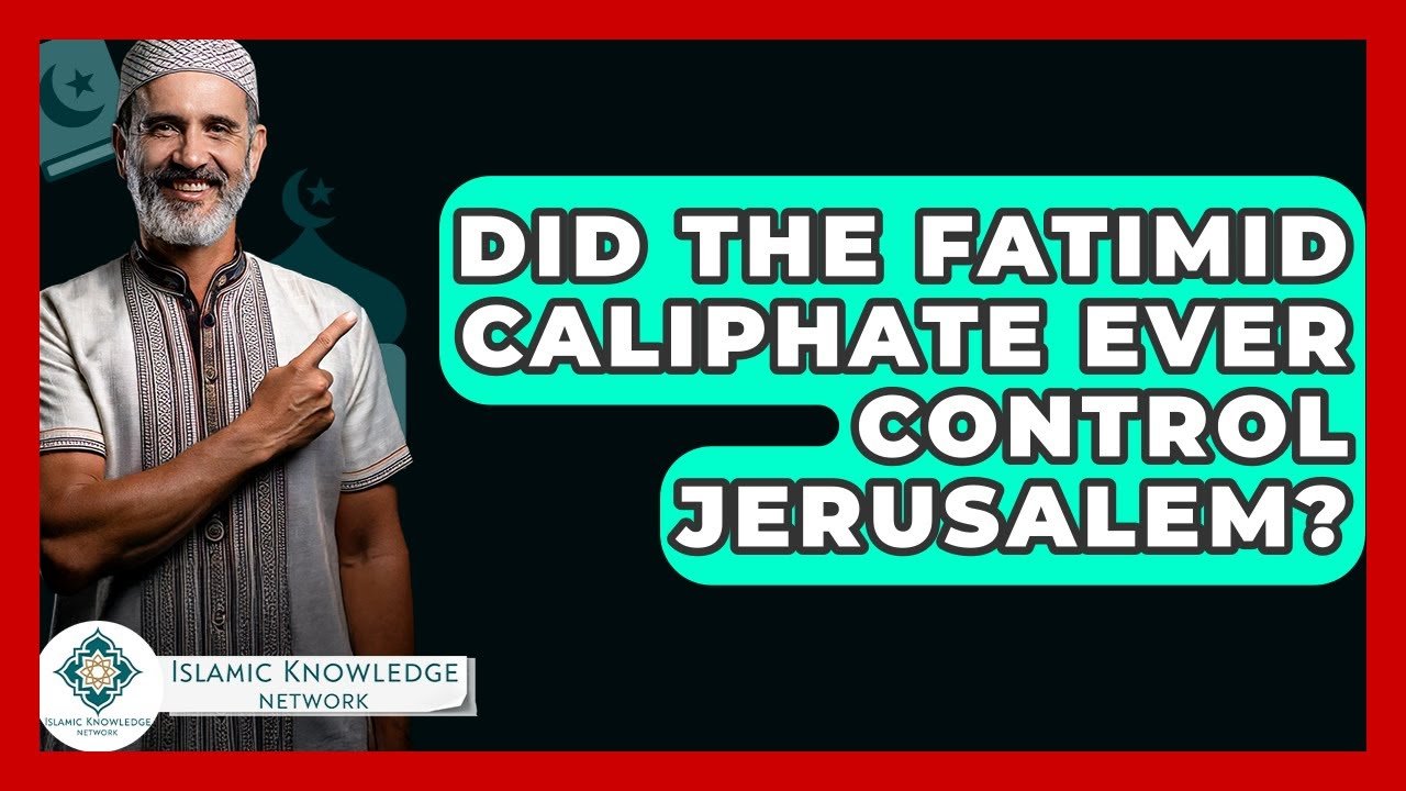 Did the Fatimid Caliphate Ever Control Jerusalem?