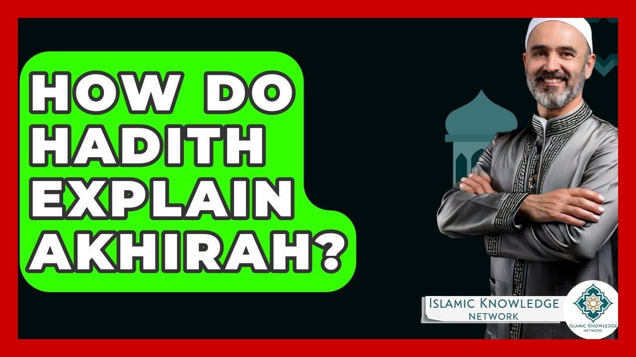 How Do Hadith Explain Akhirah in Islam? Understanding Insights