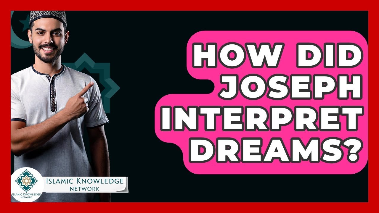 How Did Joseph Interpret Dreams? Insights from Islamic Knowledge