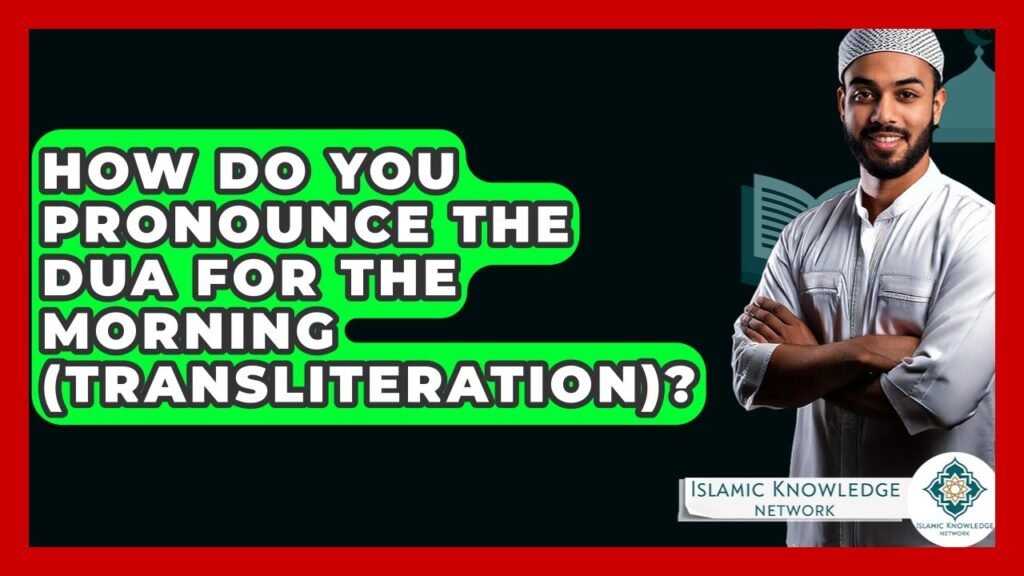 How Do You Pronounce the Morning Dua? Learn Here!