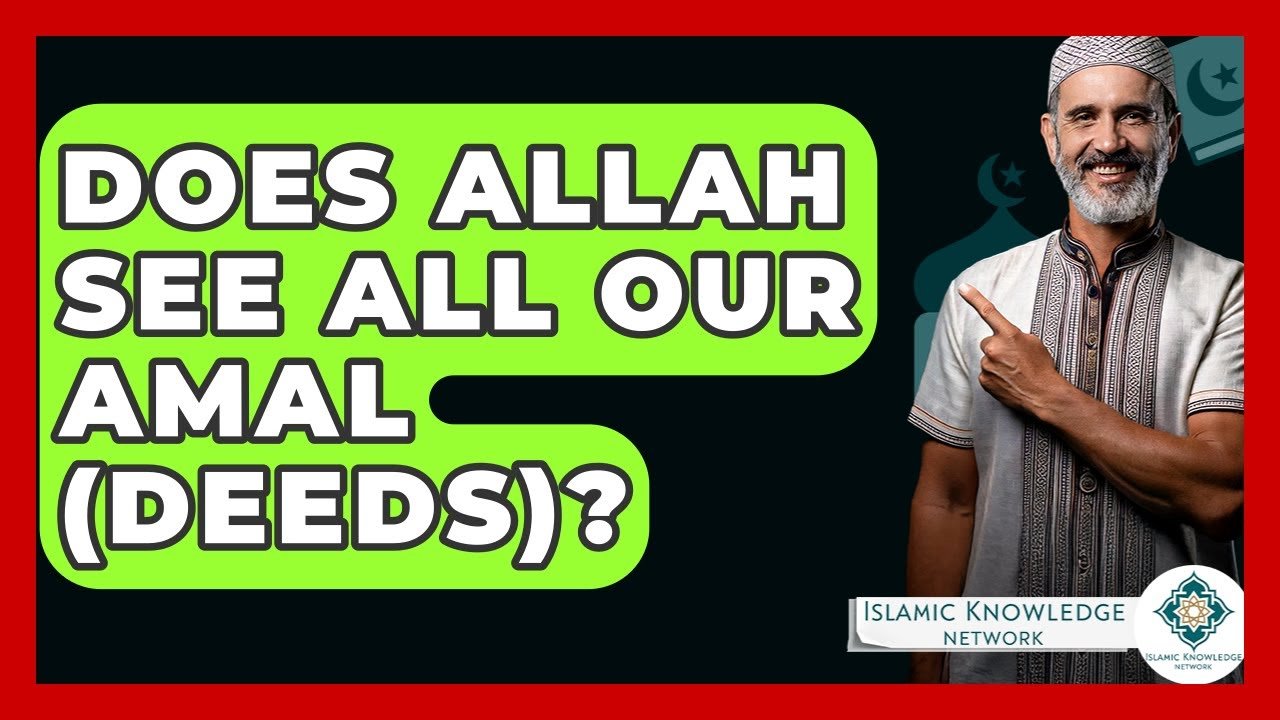 Does Allah See All Our Amal (Deeds)? Uncover the Truth!