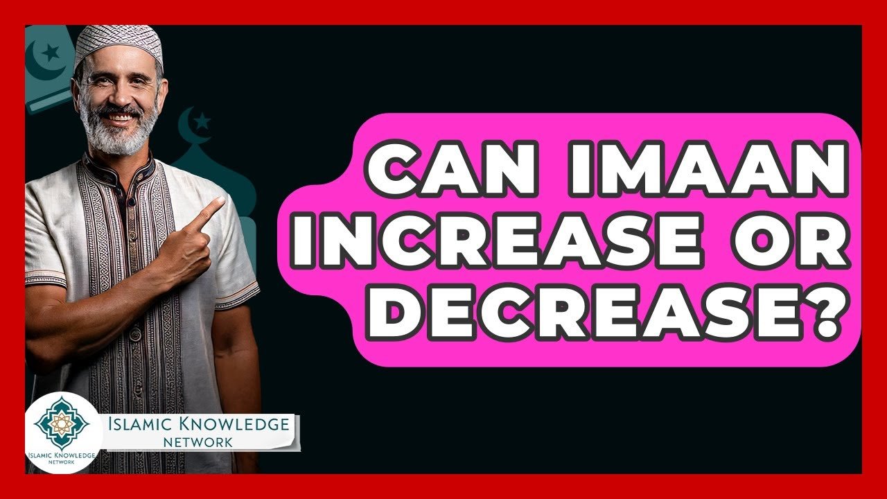 Can Imaan Increase or Decrease? Discover the Answers Here! Can Imaan Increase or Decrease? Discover the Answers Here!